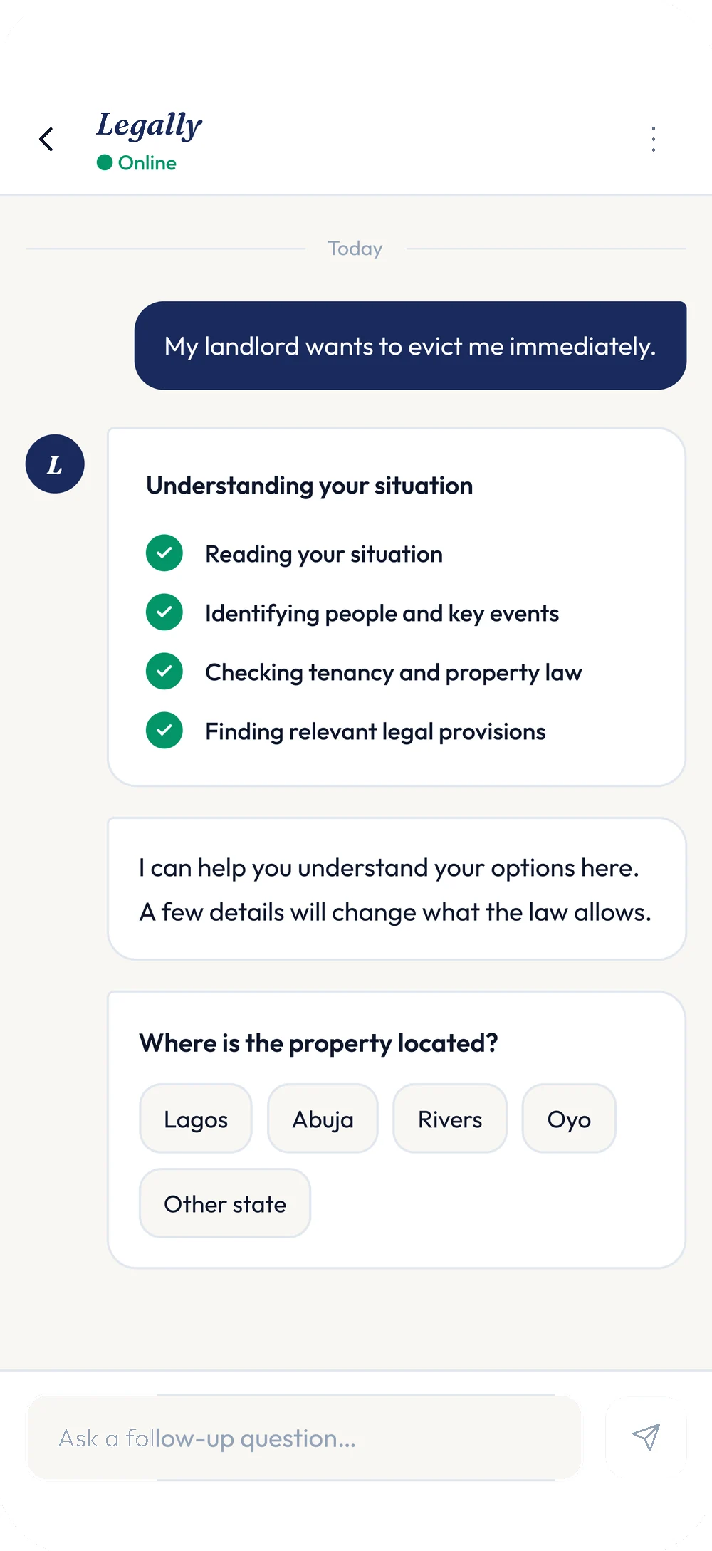 Legally conversation screen. A user message reads "My landlord wants to evict me immediately," followed by an Understanding your situation checklist — reading the situation, identifying people and key events, checking tenancy and property law, finding relevant legal provisions — then a follow-up asking where the property is located, with Lagos, Abuja, Rivers, Oyo and Other state as choices.